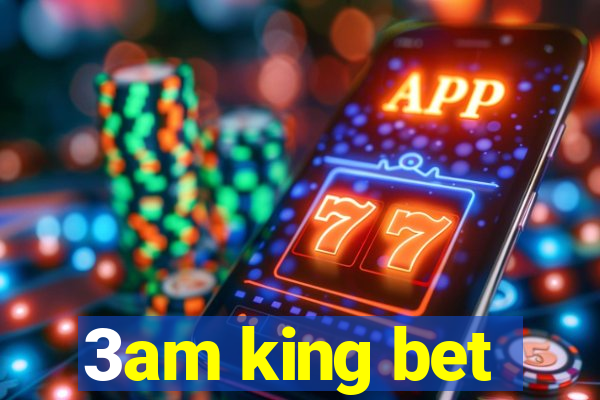 3am king bet